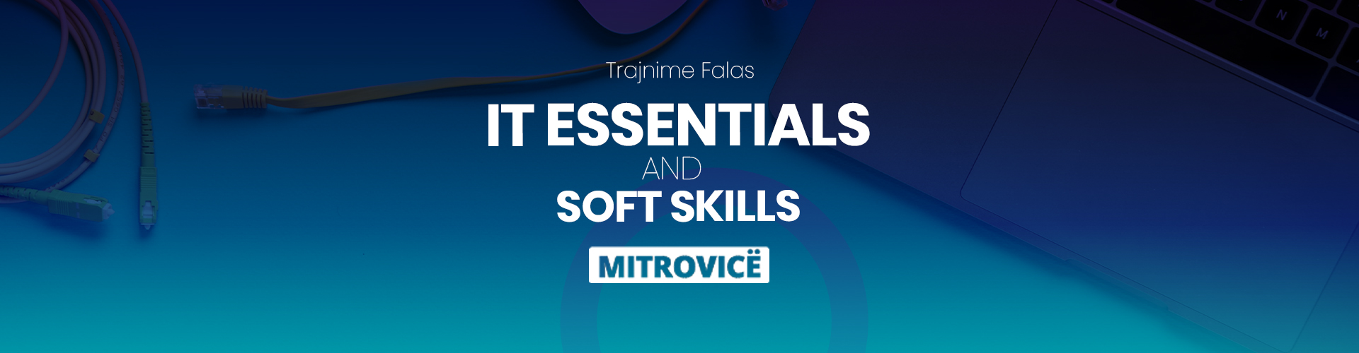 Aplikimi Për IT ESSENTIALS Dhe SOFT SKILLS Në MITROVICË është I Hapur Deri Më 25 Mars 2022!